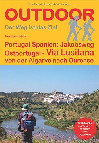 Portugal Spanien: Jakobsweg Ostportugal Via Lusitana: von der Algarve nach Ourense (OutdoorHandbuch) (Der Weg ist das Ziel)