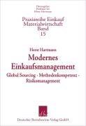 Modernes Einkaufsmanagement: Global Sourcing - Methodenkompetenz - Risikomanagement