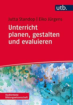 Unterricht planen, gestalten und evaluieren (Studientexte  Bildungswissenschaft, Band 4336)