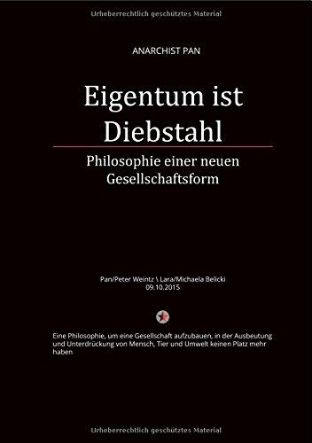 Eigentum ist Diebstahl: Philosophie einer neuen Gesellschaftsform