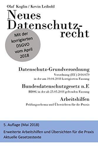 Neues Datenschutzrecht - Datenschutz-Grundverordnung (DSGVO), BDSG 2018: 5. Auflage - Erweiterte Arbeitshilfen und Gesetzestexte ... und Positionspapiere der Datenschutzbehörden.