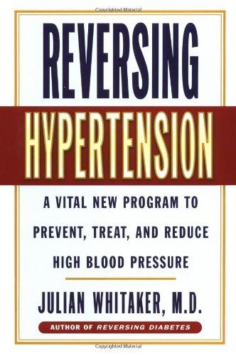 Reversing Hypertension: A Vital New Program to Prevent, Treat and Reduce High Blood Pressure