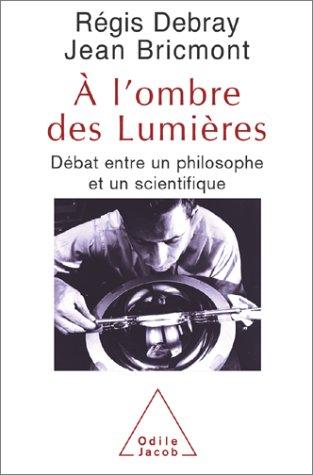 A l'ombre des Lumières : débat entre un philosophe et un scientifique