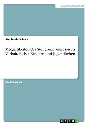 Möglichkeiten der Steuerung aggressiven Verhaltens bei Kindern und Jugendlichen