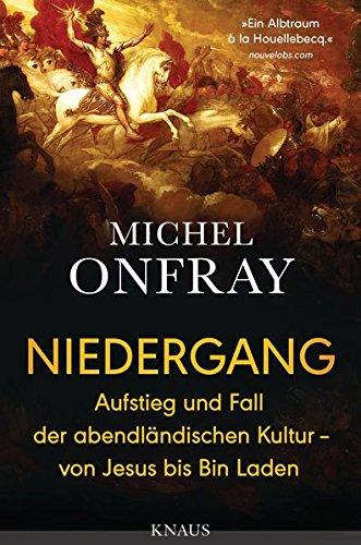 Niedergang: Aufstieg und Fall der abendländischen Kultur - von Jesus bis Bin Laden