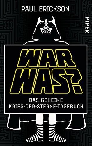 War was?: Das geheime Krieg-der-Sterne-Tagebuch