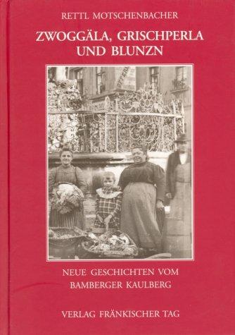 Zwoggäla, Grischperla und Blunzn. Neue Geschichten vom Bamberger Kaulberg