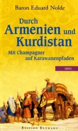 Durch Armenien und Kurdistan: Mit Champagner auf Karwanenpfaden - 1892