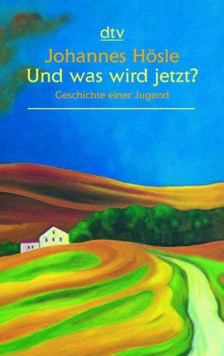 Und was wird jetzt?: Geschichte einer Jugend