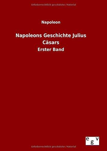 Napoleons Geschichte Julius Cäsars: Erster Band