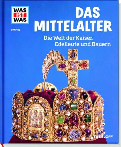 Was ist was Bd. 118: Mittelalter. Die Welt der Kaiser, Edelleute und Bauern