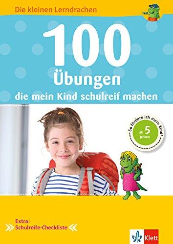 Klett 100 Übungen die mein Kind schulreif machen: Die kleinen Lerndrachen, Vorschule, ab 5 Jahren, So fördere ich mein Kind!