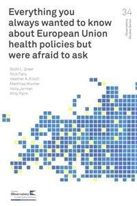 Everything You Always Wanted to Know About European Union Health Policies but Were Afraid to Ask (Observatory Studies, Band 34)