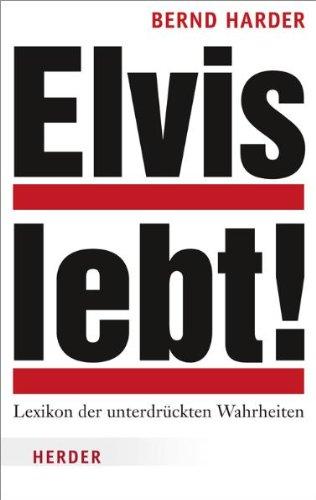 Elvis lebt!: Lexikon der unterdrückten Wahrheiten