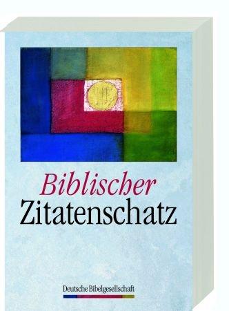 Biblischer Zitatenschatz: Über 2000 Sprüche aus der Lutherbibel nach Themen geordnet