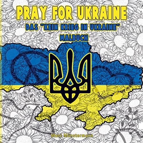 Pray for Ukraine - Das "Kein Krieg in Ukraine" Malbuch: Ausmalen und Gutes tun ¿ Ukraine-Flagge, Friedenszeichen und mehr