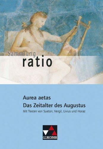 Sammlung ratio: Aurea aetas - Das Zeitalter des Augustus: Die Klassiker der lateinischen Schullektüre / Mit Texten von Sueton, Vergil, Livius und Horaz: 9