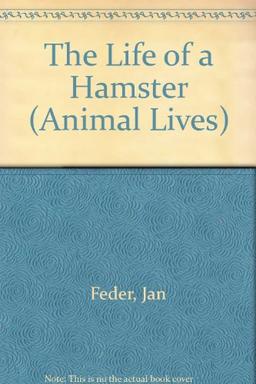 The Life of a Hamster (Animal Lives S.)