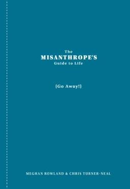 The Misanthrope's Guide to Life (Go Away)