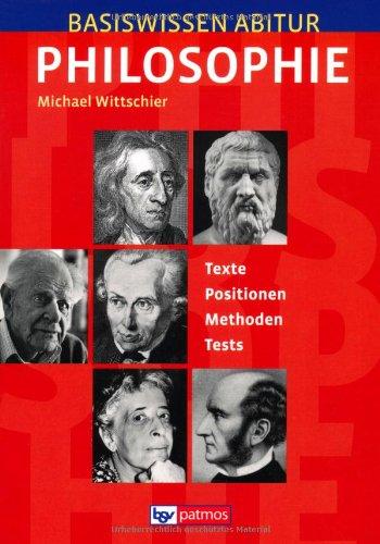 Basiswissen Abitur Philosophie: Texte - Positionen - Methoden - Tests