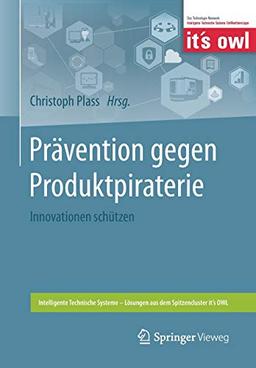 Prävention gegen Produktpiraterie: Innovationen schützen (Intelligente Technische Systeme – Lösungen aus dem Spitzencluster it’s OWL)