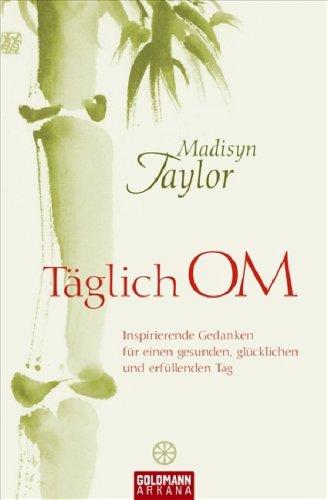 Täglich OM: Inspirierende Gedanken für einen gesunden, glücklichen und erfüllenden Tag