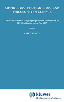 Methodology, Epistemology, and Philosophy of Science: Essays in Honour of Wolfgang Stegmüller on the Occasion of his 60th B irth day, June 3rd, 1983. ... Journal Erkenntnis, Vol. 19, Nos 1,2 and 3