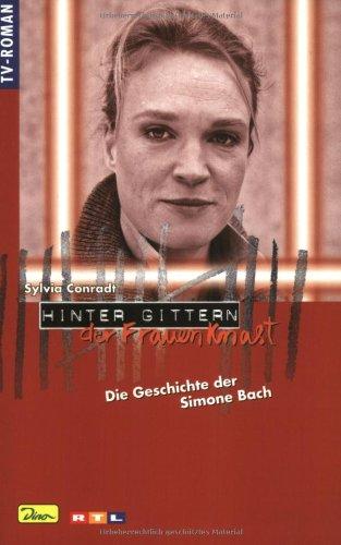 Hinter Gittern. Der Frauenknast 32. Die Geschichte der Simone Bach