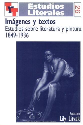 Imágenes y textos: Estudios Sobre Literatura Y Pintura 1849-1936 (Texto Y Teoría: Teoría Literaria, Band 26)