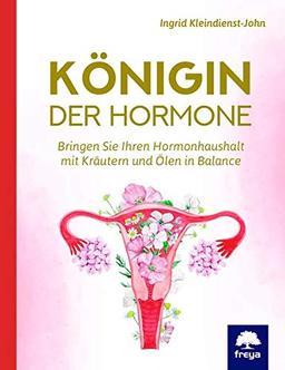 Ich bin Königin meiner Hormone: Hormonhaushalt mit Kräutern und Ölen in Balance bringen