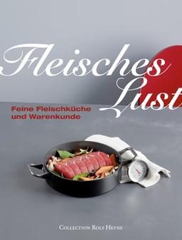 Fleisches Lust. Feine Fleischküche und Warenkunde