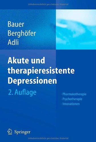 Akute und therapieresistente Depressionen: Pharmakotherapie - Psychotherapie - Innovationen