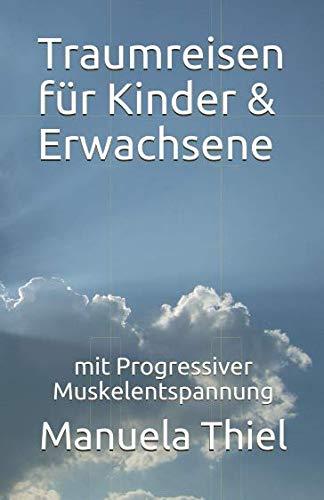 Traumreisen für Kinder & Erwachsene: mit Progressiver Muskelentspannung