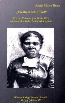 Freiheit oder Tod" - Harriet Tubman: Harriet Tubman (1820 - 1913), Afroamerikanische Freiheitskämpferin