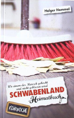 Schwabenland: Wo einem der Marsch gekocht und nicht geblasen wird - ein Heimatbuch