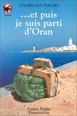 Et Puis Je Suis Parti d'Oran: Et Puis Je Suis Parti D'Oran