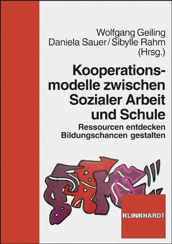 Kooperationsmodelle zwischen Sozialer Arbeit und Schule. Ressourcen entdecken - Bildungschancen gestalten.