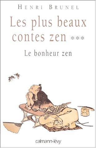 Les plus beaux contes zen. Vol. 3. Le bonheur zen