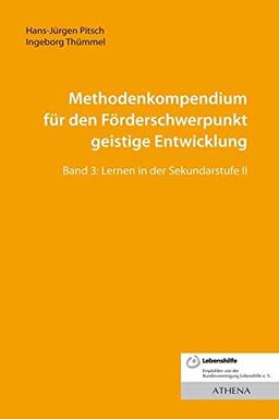 Methodenkompendium für den Förderschwerpunkt geistige Entwicklung: Band 3: Lernen in der Sekundarstufe II (Lehren und Lernen mit behinderten Menschen)