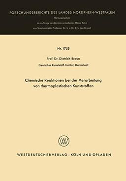 Chemische Reaktionen bei der Verarbeitung von Thermoplastischen Kunststoffen (Forschungsberichte des Landes Nordrhein-Westfalen, 1755, Band 1755)