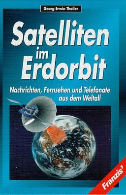 Satelliten im Erdorbit. Nachrichten, Fernsehen und Telefonate aus dem Weltall