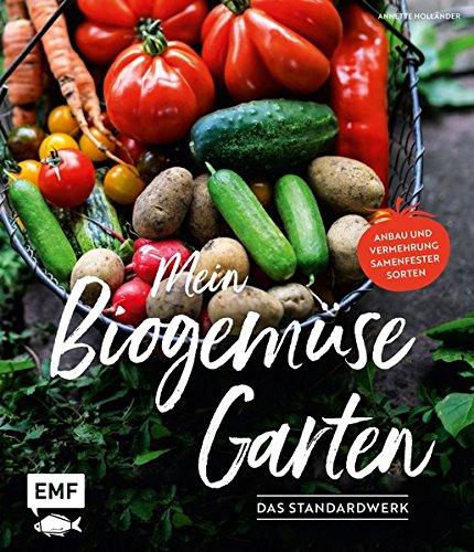 Mein Biogemüse-Garten: Das Standardwerk - Anbau und Vermehrung samenfester Sorten