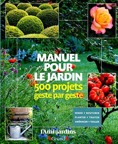 Manuel pour le jardin : 500 projets geste par geste