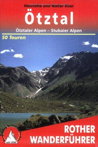 Rother Wanderführer Ötztal - Ötztaler Alpen - Stubaier Alpen. 50 Touren: 50 ausgewählte Berg- und Talwanderungen im Gebiet des Ötztals, der Ötztaler ... Ötztals, der Ötztaler und der Stubaier Alpen