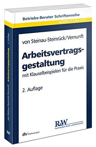 Arbeitsvertragsgestaltung: mit Klauselbeispielen für die Praxis (Betriebs-Berater Schriftenreihe/ Arbeitsrecht)