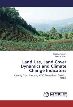 Land Use, Land Cover Dynamics and Climate Change Indicators: A study from Ambung VDC, Tehrathum District, Nepal