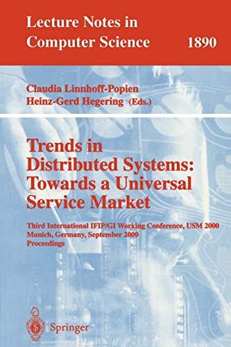 Trends in Distributed Systems: Towards a Universal Service Market: Third International IFIP/GI Working Conference, USM 2000 Munich, Germany, September ... Notes in Computer Science, 1890, Band 1890)