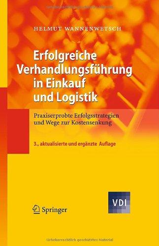 Erfolgreiche Verhandlungsführung in Einkauf und Logistik: Praxiserprobte Erfolgsstrategien und Wege zur Kostensenkung (VDI-Buch)