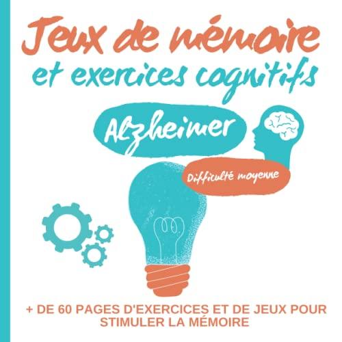 Jeux de mémoire et exercices cognitifs.: + de 60 pages d’exercices et de jeux pour stimuler la mémoire. Cahier pédagogique pour adultes/séniors ... Difficulté moyenne. Format carré en couleur.