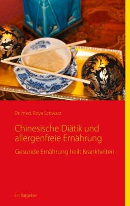 Chinesische Diätik und allergenfreie Ernährung: Gesunde Ernährung heilt Krankheiten